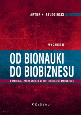 Od bionauki do biobiznesu. Komercjalizacja wiedzy w biotechnologii medycznej (wyd. II)