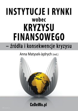 Instytucje i rynki wobec kryzysu finansowego - źródła i konsekwencje kryzysu