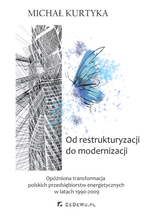 Od restrukturyzacji do modernizacji. Opóźniona transformacja polskich przedsiębiorstw energetycznych w latach 1990-2009