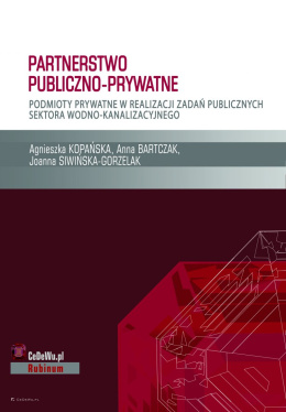 Partnerstwo publiczno-prywatne. Podmioty prywatne w realizacji zadań publicznych sektora wodno-kanalizacyjnego