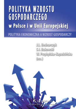 Polityka wzrostu gospodarczego w Polsce i w Unii Europejskiej. Polityka ekonomiczna a wzrost gospodarczy
