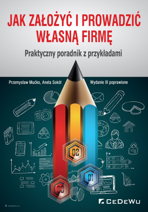 Jak założyć i prowadzić własną firmę. Praktyczny poradnik z przykładami (wyd. IX poprawione) Jak założyć i prowadzić własną firmę. Praktyczny poradnik z przykładami (wyd. IX poprawione)