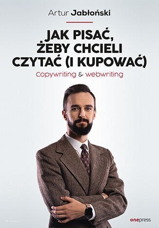 Jak pisać, żeby chcieli czytać (i kupować). Copywriting & Webwriting (przepakowanie)