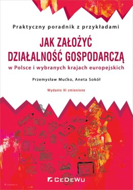 Jak założyć i prowadzić działalność gospodarczą w Polsce i wybranych krajach europejskich (wyd. XI zmienione)