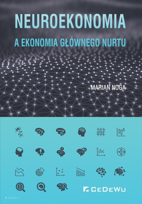 Neuroekonomia a ekonomia głównego nurtu - OUTLET Neuroekonomia a ekonomia głównego nurtu - OUTLET