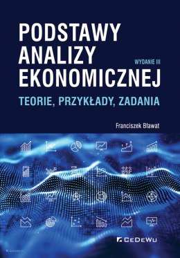 Podstawy analizy ekonomicznej. Teorie, przykłady, zadania (wyd. III)