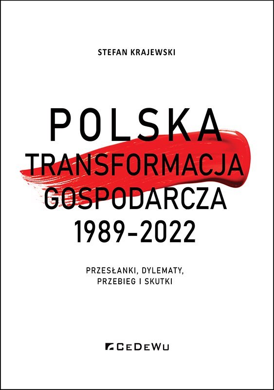 Polska transformacja gospodarcza 1989-2022. Przesłanki, dylematy, przebieg i skutki