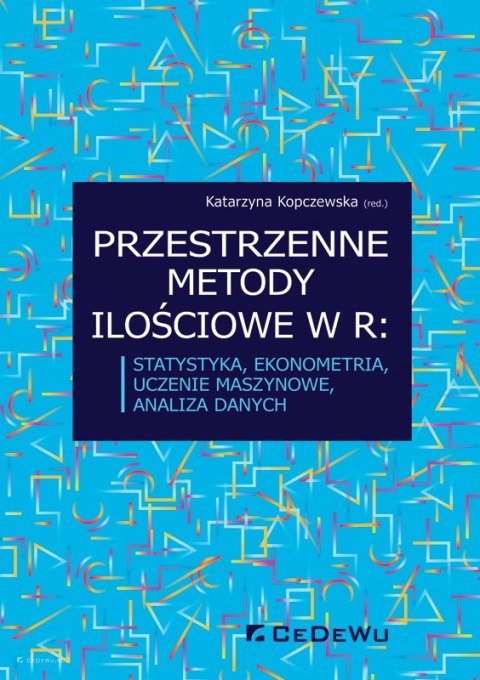 Przestrzenne metody ilościowe w R: statystyka, ekonometria, uczenie maszynowe, analiza danych