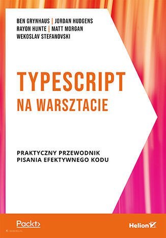 TypeScript na warsztacie. Praktyczny przewodnik pisania efektywnego kodu TypeScript na warsztacie. Praktyczny przewodnik pisania efektywnego kodu
