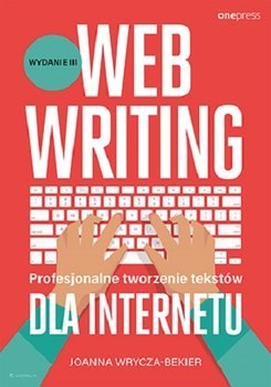 Webwriting. Profesjonalne tworzenie tekstów dla Internetu. Wydanie 3