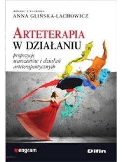 Arteterapia w działaniu. Propozycje warsztatów i działań arteterapeutycznych