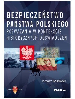 Bezpieczeństwo państwa polskiego. Rozważania w kontekście historycznych doświadczeń