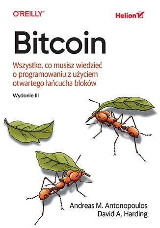 Bitcoin. Wszystko, co musisz wiedzieć o programowaniu z użyciem otwartego łańcucha bloków. Wydanie III Bitcoin. Wszystko, co musisz wiedzieć o programowaniu z użyciem otwartego łańcucha bloków. Wydanie III