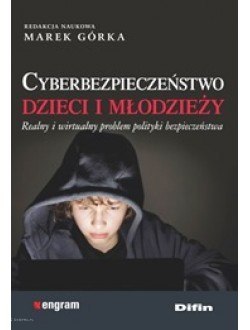 Cyberbezpieczeństwo dzieci i młodzieży. Realny i wirtualny problem polityki bezpieczeństwa