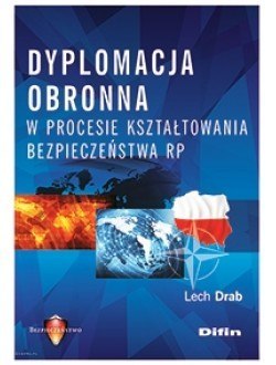 Dyplomacja obronna w procesie kształtowania bezpieczeństwa RP