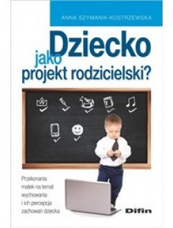 Dziecko jako projekt rodzicielski?