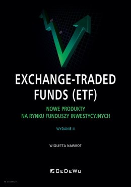 Exchange-Traded Funds (ETF). Nowe produkty na rynku funduszy inwestycyjnych (wyd. 2)