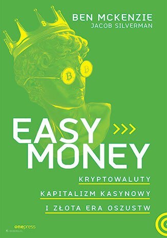 Easy Money. Kryptowaluty, kapitalizm kasynowy i złota era oszustw Easy Money. Kryptowaluty, kapitalizm kasynowy i złota era oszustw