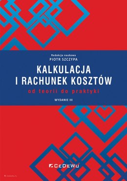 Kalkulacja i rachunek kosztów - od teorii do praktyki (wyd. III)