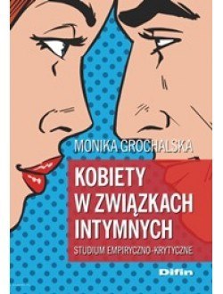 Kobiety w związkach intymnych. Studium empiryczno-krytyczne