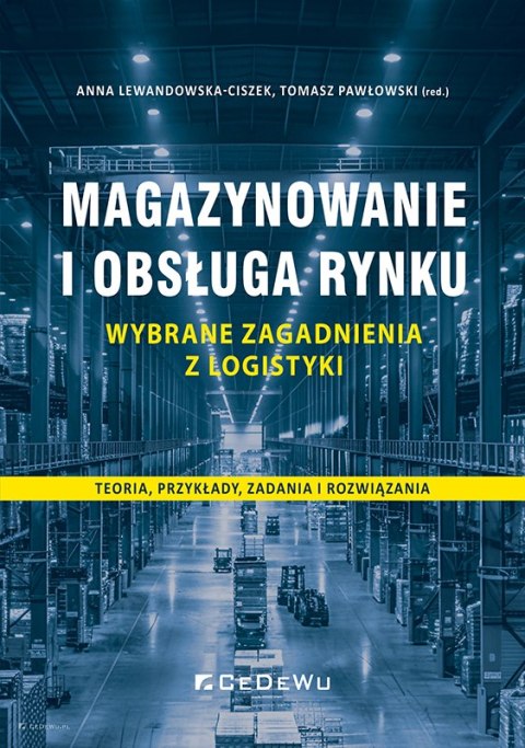 Magazynowanie i obsługa rynku. Wybrane zagadnienia z logistyki: teoria, przykłady, zadania i rozwiązania