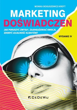 Marketing doświadczeń. Jak poruszyć zmysły, zaangażować emocje, zdobyć lojalność klientów? (wyd. IV)