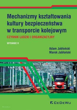 Mechanizmy kształtowania kultury bezpieczeństwa w transporcie kolejowym. Czynnik ludzki i organizacyjny (wyd. II)