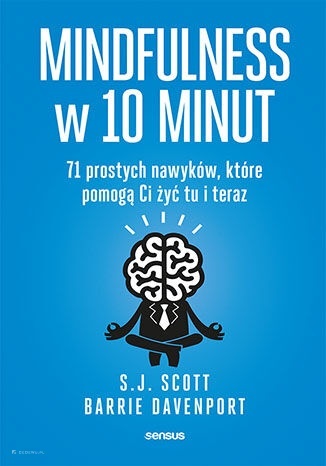 Mindfulness w 10 minut. 71 prostych nawyków, które pomogą Ci żyć tu i teraz Mindfulness w 10 minut. 71 prostych nawyków, które pomogą Ci żyć tu i teraz