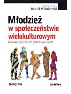 Młodzież w społeczeństwie wielokulturowym. Od małej ojczyzny do globalnego świata