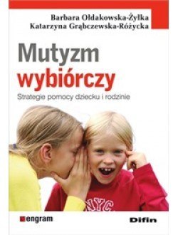 Mutyzm wybiórczy. Strategie pomocy dziecku i rodzinie