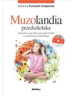 Muzolandia przedszkolaka. Scenariusze zajęć dla nauczycieli rytmiki i wychowania przedszkolnego