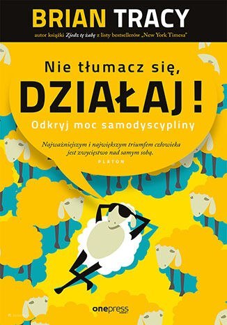 Nie tłumacz się, działaj! Odkryj moc samodyscypliny