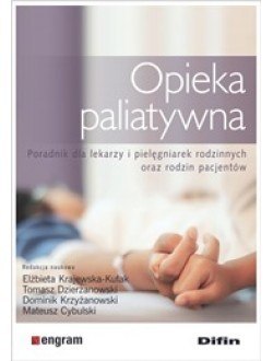 Opieka paliatywna. Poradnik dla lekarzy i pielęgniarek rodzinnych oraz rodzin pacjentów