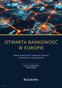 Otwarta bankowość w Europie. Wpływ regulacji PSD2 i technologii cyfrowych na rozwój rynku usług płatniczych