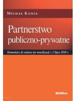 Partnerstwo publiczno-prywatne. Komentarz do ustawy po nowelizacji z 5 lipca 2018 r.