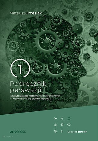 Podręcznik perswazji. Najskuteczniejsze metody przekonywania innych i świadomej ochrony przed manipulacją Podręcznik perswazji. Najskuteczniejsze metody przekonywania innych i świadomej ochrony przed manipulacją