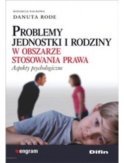 Problemy jednostki i rodziny w obszarze stosowania prawa. Aspekty psychologiczne