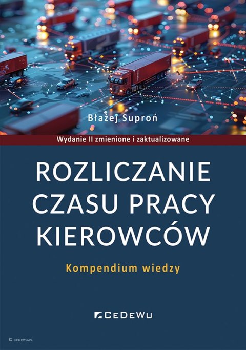 Rozliczanie czasu pracy kierowców. Kompendium wiedzy (wyd. II zmienione i zaktualizowane)