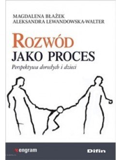 Rozwód jako proces. Perspektywa dorosłych i dzieci