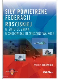 Siły powietrzne Federacji Rosyjskiej w świetle zmian w środowisku bezpieczeństwa Rosji