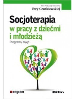 Socjoterapia w pracy z dziećmi i młodzieżą. Programy zajęć