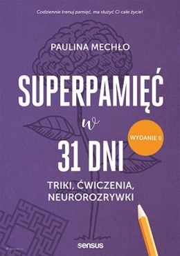 Superpamięć w 31 dni. Triki, ćwiczenia, neurorozrywki. Wydanie II