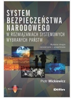 System bezpieczeństwa narodowego w rozwiązaniach systemowych wybranych państw. Wydanie drugie rozszerzone i uzupełnione