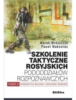 Szkolenie taktyczne rosyjskich pododdziałów rozpoznawczych. Akrobatyka bojowa i szkolenie ogniowe. Część 2