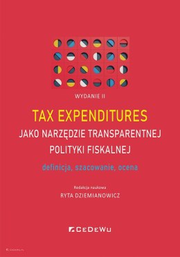 Tax expenditures jako narzędzie transparentnej polityki fiskalnej - definicja, szacowanie i ocena (wyd. II)