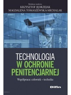 Technologia w ochronie penitencjarnej. Współpraca: człowiek - technika