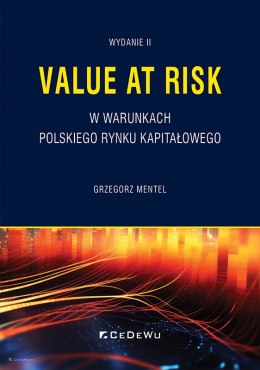 Value at Risk w warunkach polskiego rynku kapitałowego (wyd. II)
