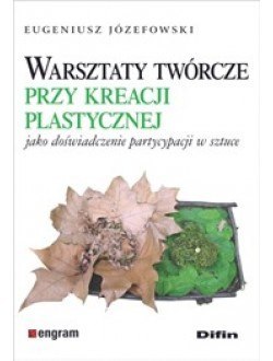 Warsztaty twórcze przy kreacji plastycznej jako doświadczenie partycypacji w sztuce