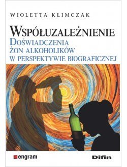 Współuzależnienie. Doświadczenia żon alkoholików w perspektywie biograficznej