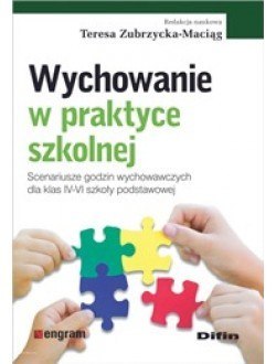 Wychowanie w praktyce szkolnej. Scenariusze godzin wychowawczych dla klas IV-VI szkoły podstawowej